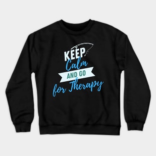 Keep Calm and go for Therapy Crewneck Sweatshirt